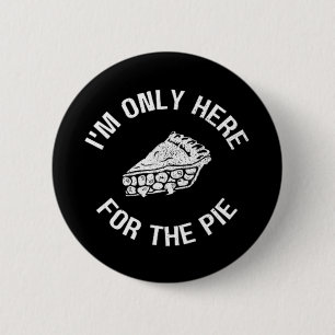 Pi.. Jag är bara här för Paj Funny Knapp