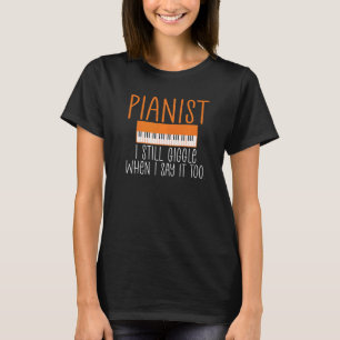 Pianist är fortfarande i mun när jag säger det til t shirt