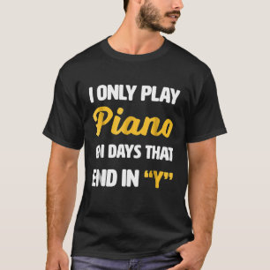 Pianist jag spelar piano bara på dagar som slutar t shirt