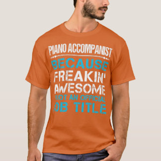 Piano Accompanist Freaking Fantastisk Job Gift Ite T Shirt