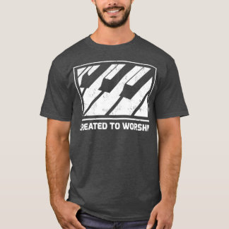 Piano Keyboard Gift Created to Worship T Shirt