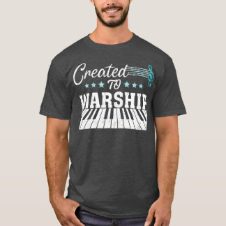 Piano Player Gift Created To Worship T Shirt