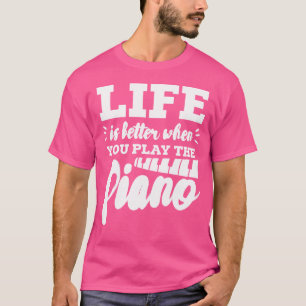 Piano spelare Pianist Livet är bättre när du spela T Shirt