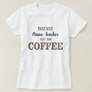 Piano Teacher tillsätt bara kaffefonmusik T Shirt