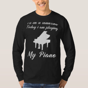 Piano Today, Procrastination Imorgon: Funny Tomor T Shirt