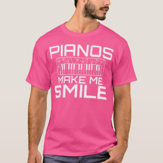 Pianos Make Me Smile Musician Piano T Shirt