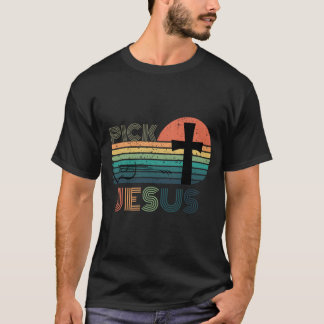 Pick Jesus - Inspirational Religious T Shirt