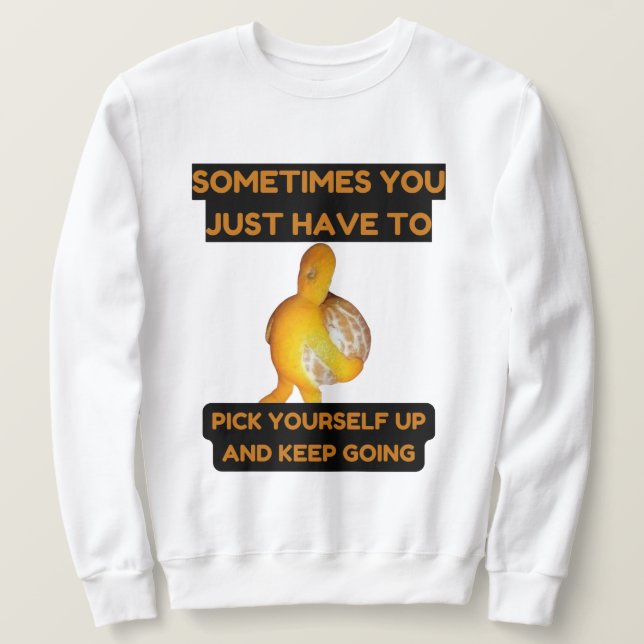 Pick Yourself Up and Keep Going Sweatshirt (Design framsida)