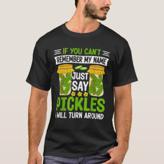 Pickle Älskare om du kan komma ihåg min Namn just T Shirt