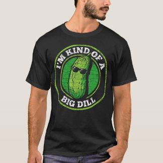 Pickle I'M Kind Of A Big Dill T Shirt
