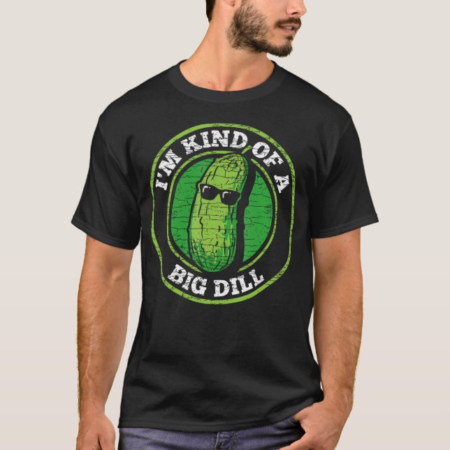 Pickle I'M Kind Of A Big Dill T Shirt (Framsida)