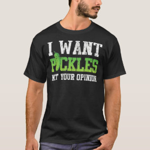 Pickle jag vill ha Pickle Inte din åsikt T Shirt