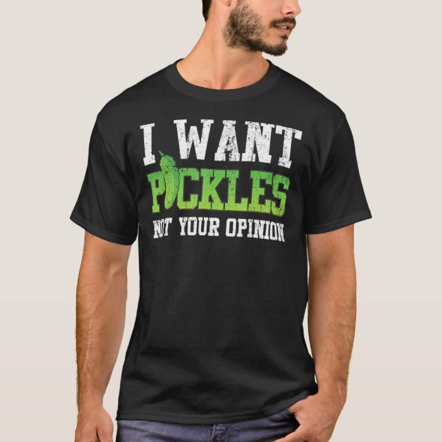 Pickle jag vill ha Pickle Inte din åsikt T Shirt (Framsida)