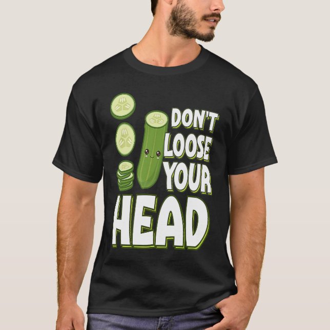 Pickle Pun Lös inte huvudet T Shirt (Framsida)