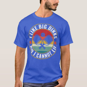 PicklebalI gillar Big Dinks och jag kan inte Ljuga T Shirt