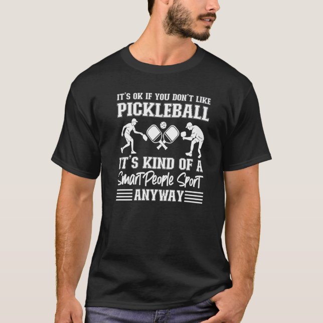 Pickleball är okej om du inte gillar Pickleball. T Shirt (Framsida)