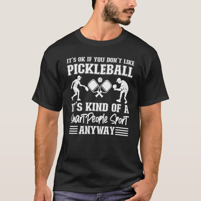 Pickleball är okej om du inte gillar Pickleball. T Shirt (Framsida)