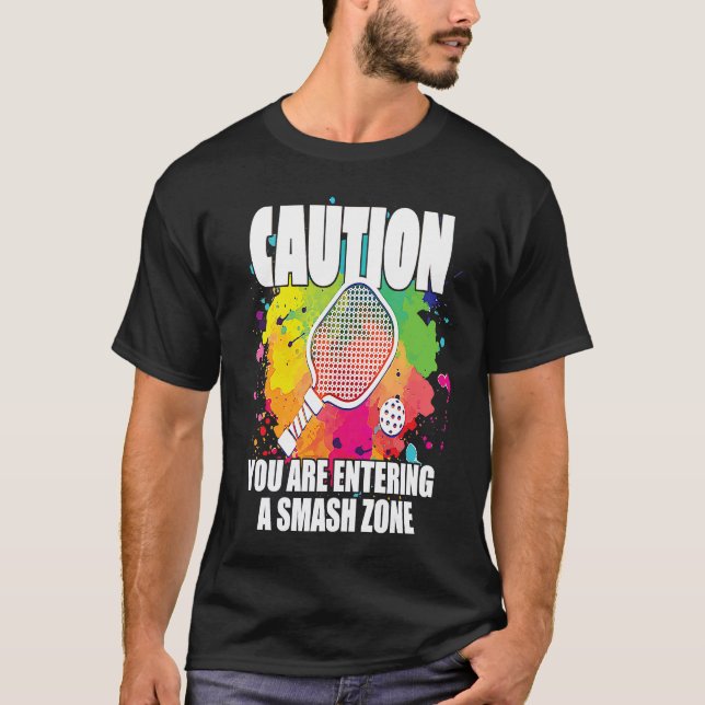 Pickleball Caution You Are Entering a Smash Zone   T Shirt (Framsida)