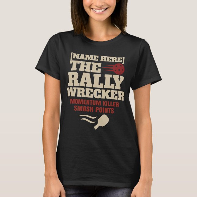 Pickleball Custom Name The Rally Wrecker T Shirt (Framsida)