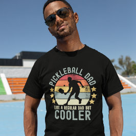Pickleball Dad Like a Regular Dad But Cooler T Shirt
