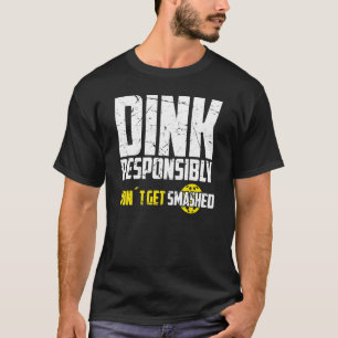 Pickleball Dink ska inte spela ut på ett ansvarsfu T Shirt