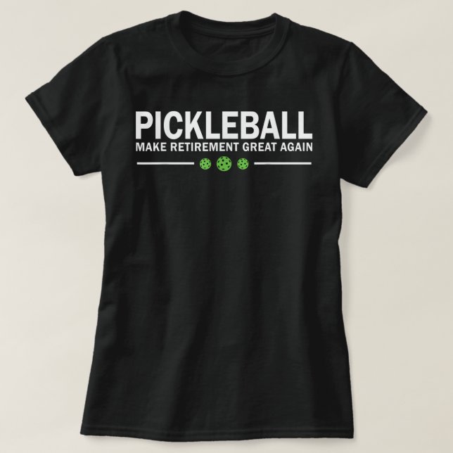 Pickleball gör Pension Underbart igen Pickle-Boll T Shirt (Design framsida)