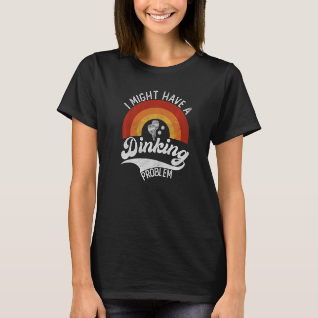Pickleball Humor I Have a Dinking Problem Retro   T Shirt (Framsida)