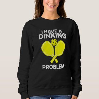 Pickleball I Have A Dinking Problem T Shirt