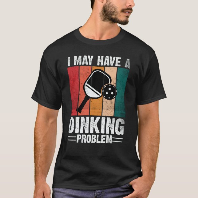 Pickleball I May Have A Dinking Problem Retro Vint T Shirt (Framsida)