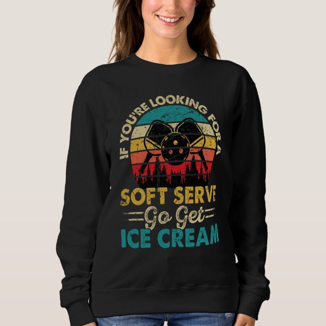 Pickleball If You're Looking For Soft Serve Go Get T Shirt (Framsida)