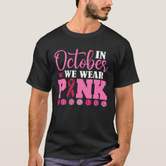 Pickleball In October We Wear Pink Breast Cancer P T Shirt