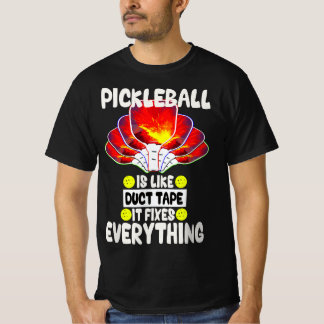Pickleball is like duct tape it fixes everything  t shirt