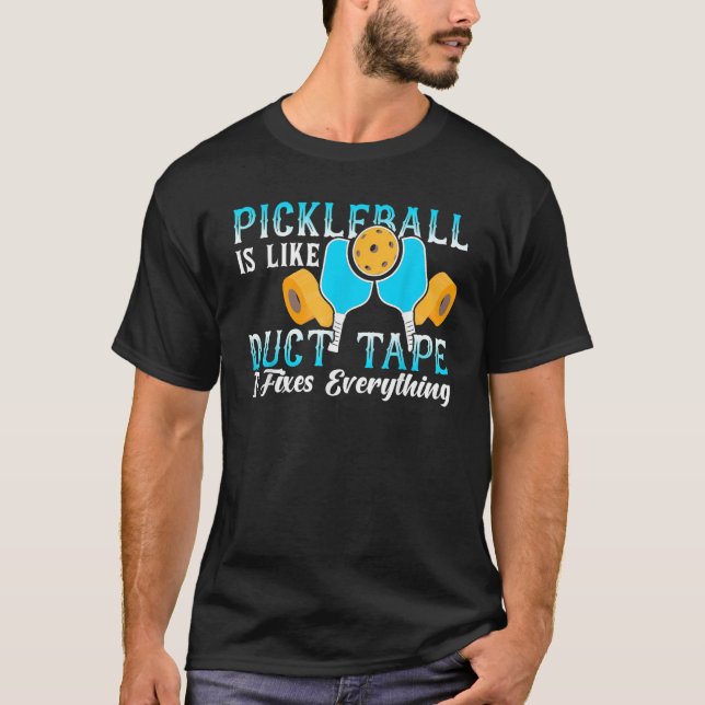 Pickleball Is Like Duct Tape It Fixes Everything T Shirt (Framsida)