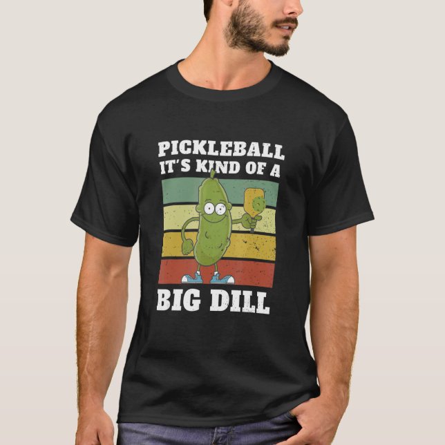 Pickleball It's Kind Of A Big Dill 1 T Shirt (Framsida)