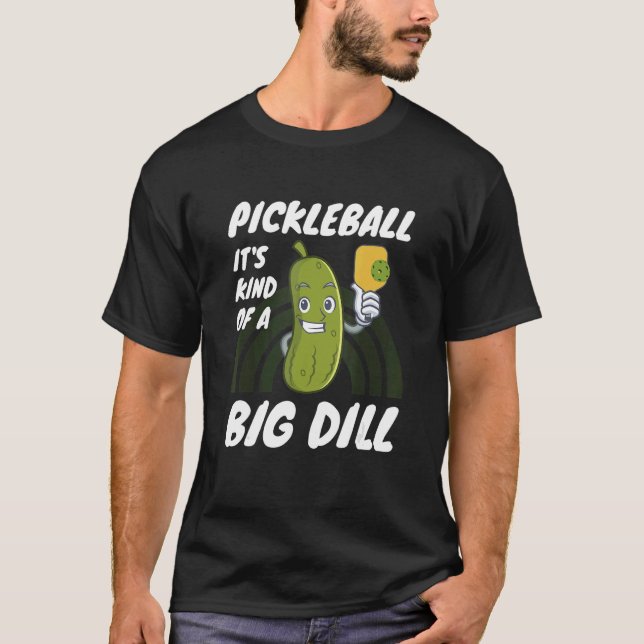 Pickleball It's Kind Of A Big Dill 2 T Shirt (Framsida)