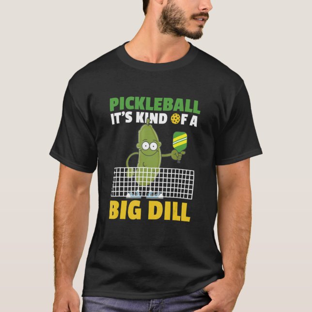 Pickleball It's Kind Of A Big Dill 4 T Shirt (Framsida)