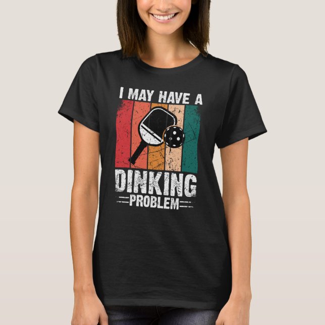 Pickleball Jag Kan Ha Ett Dinkingproblem Retro Vin T Shirt (Framsida)