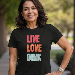 Pickleball Live Love Dink T-shirt