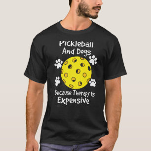 pickleball och hundar eftersom terapi är dyrt D T Shirt