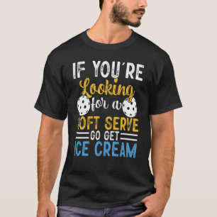 Pickleball om du är Tittar för mjuk Go Get T Shirt