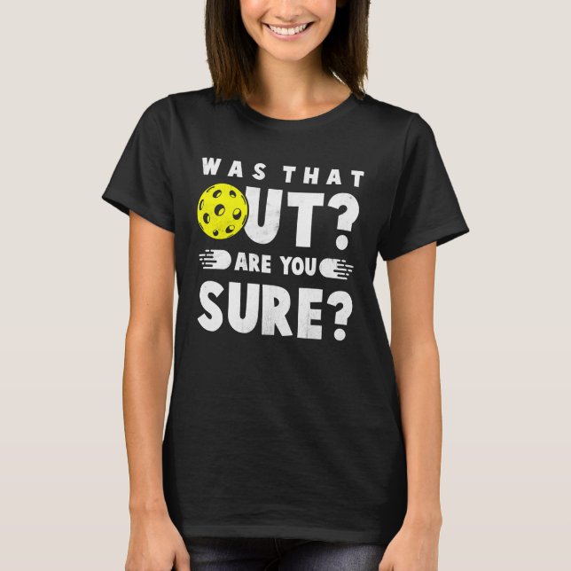 Pickleball Phrase Saying Was that Out T Shirt (Framsida)