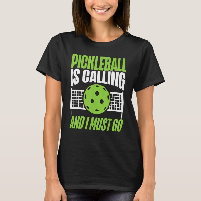Pickleball Pickleball Is Calling And I Must Go T Shirt (Framsida)