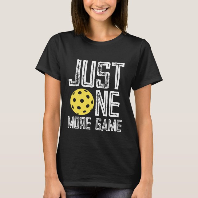 Pickleball Player "Just One More Game" T Shirt (Framsida)