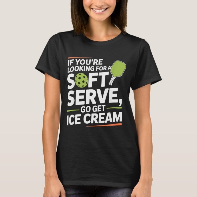 Pickleball Player Looking for A Soft Serve Go Get T Shirt (Framsida)