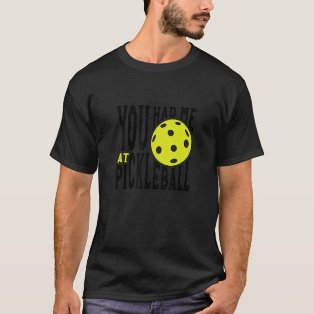 Pickleball Player Saying You Had Me At Pickleball T Shirt (Framsida)
