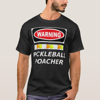 Pickleball Poacher Varning 429 T Shirt