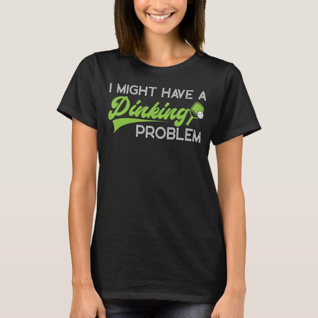 Pickleball Pun jag kan ha ett problem med att dock T Shirt (Framsida)
