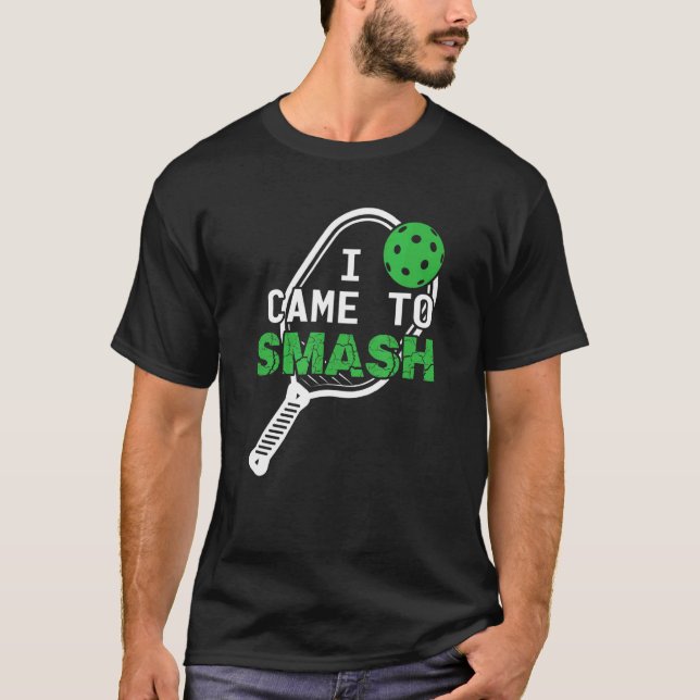 Pickleball Pun jag kom till Smash T Shirt (Framsida)