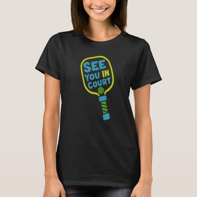 Pickleball Pun See You In Court T Shirt (Framsida)