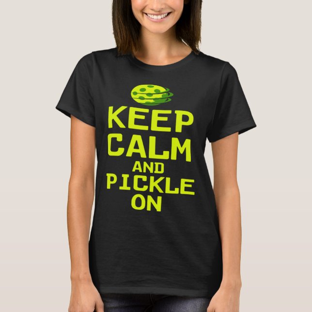 Pickleball Quote Keep Calm and Pickle On Picklebal T Shirt (Framsida)